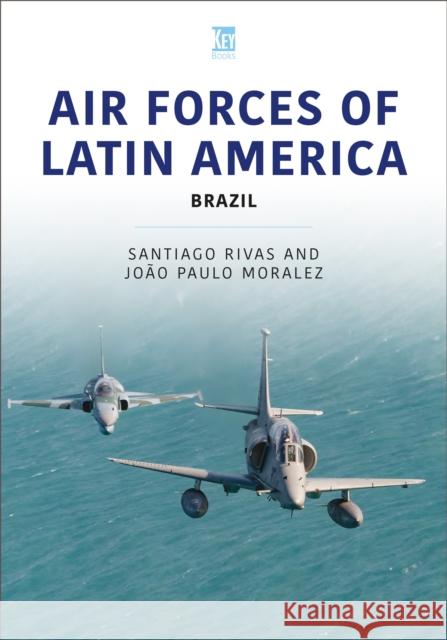 Air Forces of Latin America: Brazil  9781802827729 Key Publishing Ltd