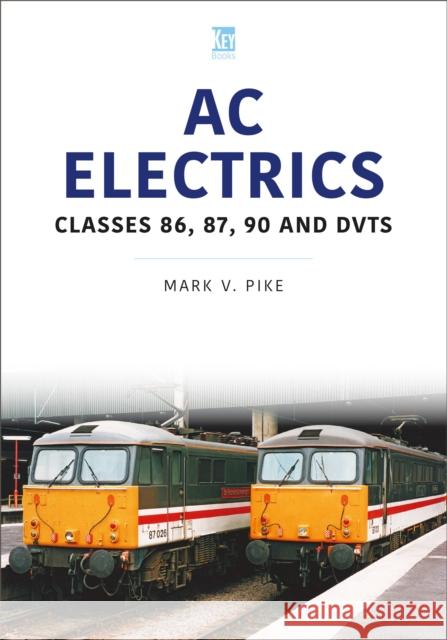 AC Electrics: 86, 87, 90 and DVTs Mark Pike 9781802828252