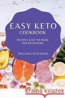 Easy Keto Cookbook: Recipes Easy to Make for Beginners Melania Peterson 9781802909128 Melania Peterson