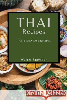 Thai Recipes: Tasty and Easy Recipes Walter Snowden 9781802909197 Walter Snowden