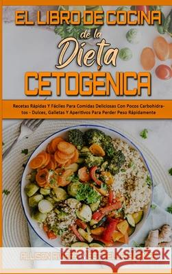 El Libro De Cocina De La Dieta Cetogénica: Recetas Rápidas Y Fáciles Para Comidas Deliciosas Con Pocos Carbohidratos - Dulces, Galletas Y Aperitivos P Rivera, Allison 9781802971309 Allison Rivera - Estrella Blanco