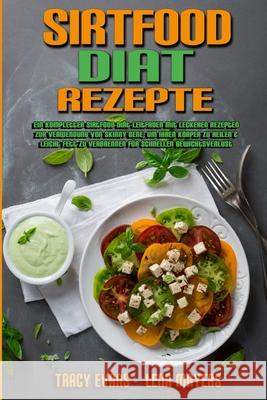 Sirtfood-Diät-Rezepte: Ein Kompletter Sirtfood-Diät-Leitfaden Mit Leckeren Rezepten Zur Verwendung Von Skinny Gene, Um Ihren Körper Zu Heilen Evans, Tracy 9781802979817 Tracy Evans - Lena Mayers