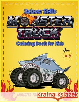 Monster Trucks Scissors Skills coloring book for kids 4-8: A Gorgeous Activity book for children ! Cut, Color and Paste Edition Monster Truck Publishing 9781803010847 Monster Truck Publishing