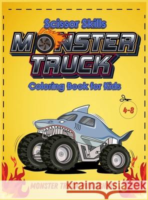 Monster Trucks Scissors Skills coloring book for kids 4-8: A Gorgeous Activity book for children ! Cut, Color and Paste Edition Monster Truck Publishing 9781803010854 Monster Truck Publishing