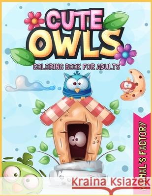 Cute Owls Coloring book for adults: A Gorgeous activity book for adults Animal's Factory 9781803010922 Animal