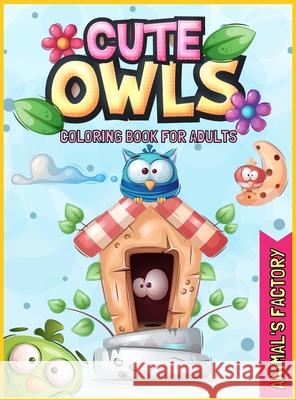 Cute Owls Coloring book for adults: A Gorgeous activity book for adults Animal's Factory 9781803010939 Animal