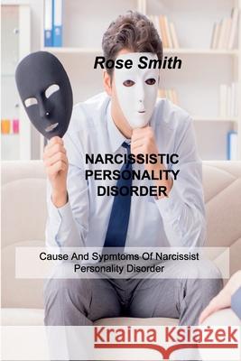 Diagnostic Testing and Treatment: Narcissistic Personality Disorder And Narcissism Nicholas Highmore 9781803034164 Nicholas Highmore