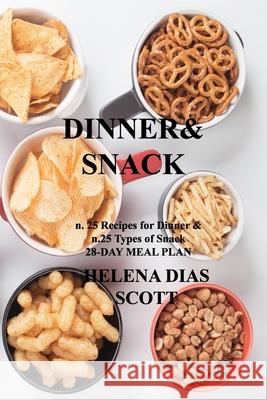 Dinner&snack: n. 25 Recipes for Dinner & n.25 Types of Snack 28-DAY MEAL PLAN Helena Dia 9781803034829 Helena Dias Scott