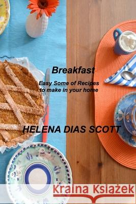 Breakfast: Easy Some of Recipes to make in your home Helena Dia 9781803035284 Helena Dias Scott