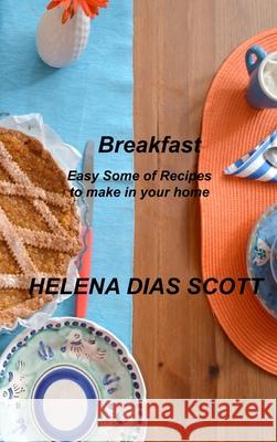 Breakfast: Easy Some of Recipes to make in your home Helena Dia 9781803035291 Helena Dias Scott