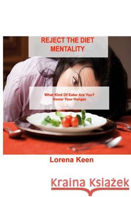 Reject the Diet Mentality: What Kind Of Eater Are You? Honor Your Hunger Lorena Keen 9781803035840 Lorena J Keen