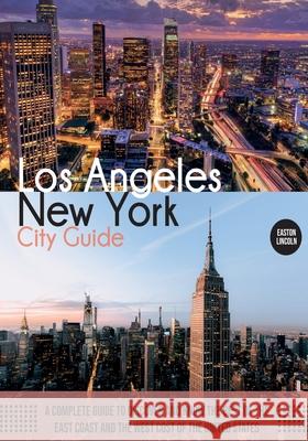 New York and Los Angeles City Guide: A Complete Guide to Discover and Know the Best of the East Coast and the West Cost of the United States Easton Lincoln 9781803061962 Easton Lincoln