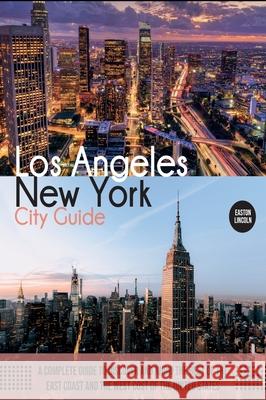 New York and Los Angeles City Guide: A Complete Guide to Discover and Know the Best of the East Coast and the West Cost of the United States Easton Lincoln 9781803061979 Easton Lincoln