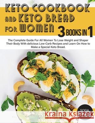 Keto Cookbook and keto Bread for Women: The Complete Guide For All Women To Lose Weight and Shaper Their Body With delicious Low-Carb Recipes and Lear Sofia Wilson 9781803062556 Sofia Wilson