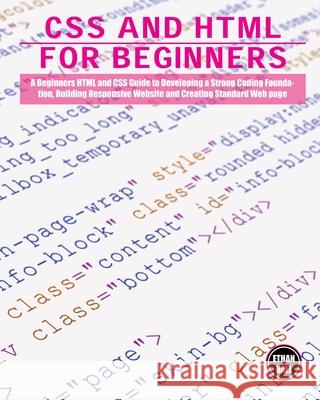 CSS and HTML for beginners: A Beginners HTML and CSS Guide to Developing a Strong Coding Foundation, Building Responsive Website and Creating Stan Ethan Hall 9781803063843 Ethan Hall