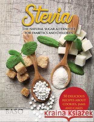 Stevia: The Natural Sugar Alternative for Diabetics and Children Alessandro Santangelo 9781803072661