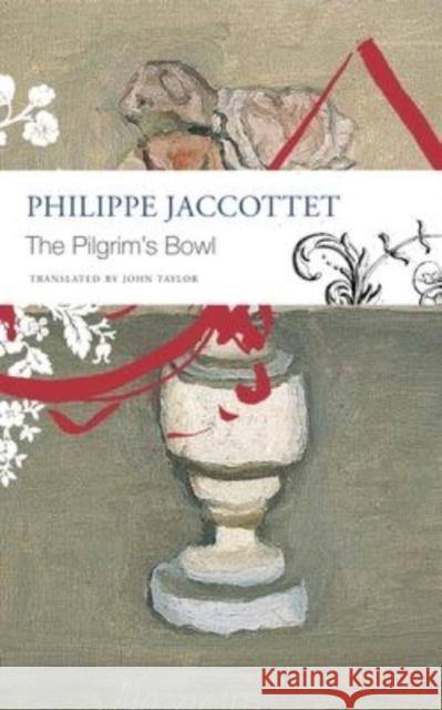 The Pilgrim's Bowl: (Giorgio Morandi) Jaccottet, Philippe 9781803090542