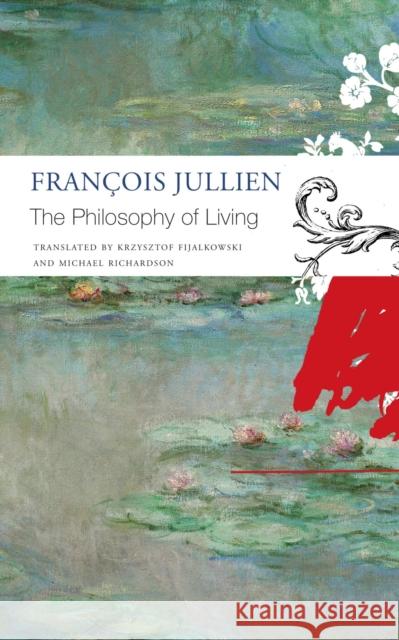 The Philosophy of Living Jullien, François 9781803090566