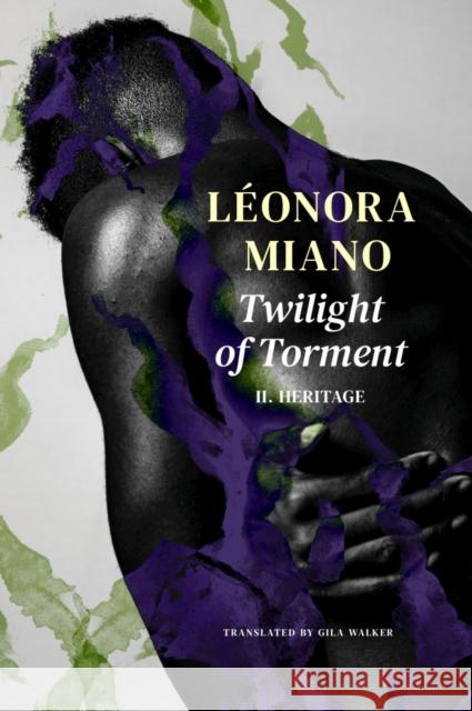 Twilight of Torment: II. Heritage Miano, Léonora 9781803091549 Seagull Books London Ltd