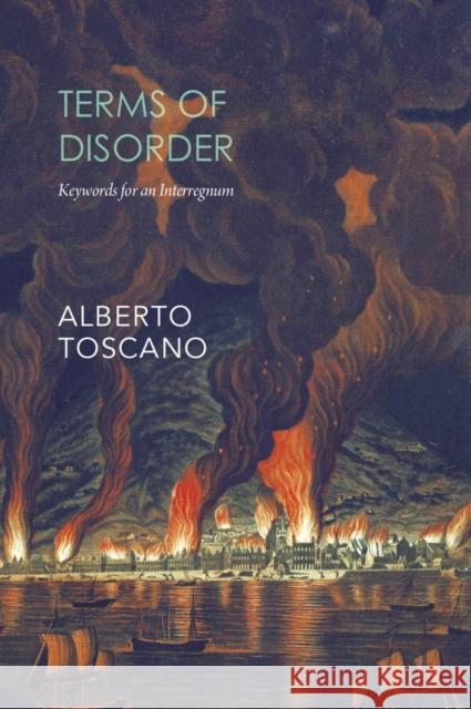 Terms of Disorder: Keywords for an Interregnum Toscano, Alberto 9781803091778