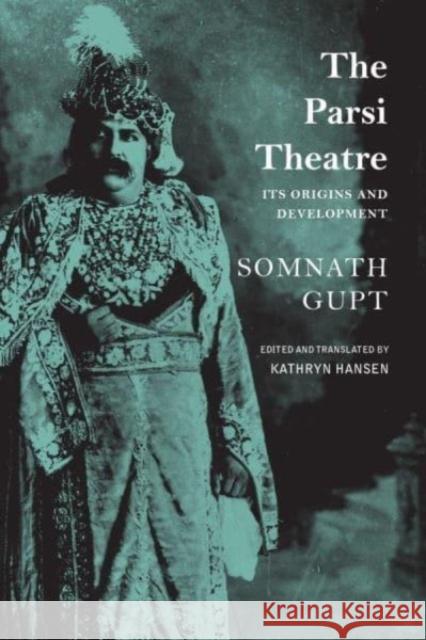 The Parsi Theatre - Its Origins and Development Somnath Gupt Kathryn Hansen Kathryn Hansen 9781803092003