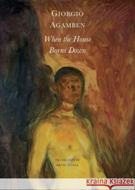 When the House Burns Down: From the Dialect of Thought Agamben, Giorgio 9781803092065
