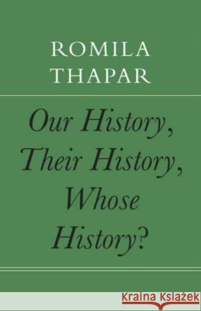 Our History, Their History, Whose History? Romila Thapar 9781803093543 Seagull Books London Ltd