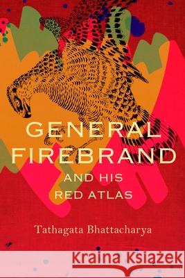 General Firebrand and His Red Atlas Bhattacharya, Tathagata 9781803093574 Seagull Books London Ltd