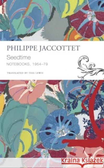 Seedtime: Notebooks, 1954–79 Philippe Jaccottet 9781803093598 Seagull Books London Ltd