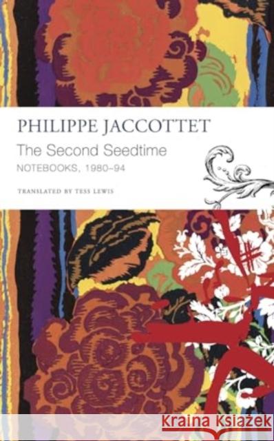 The Second Seedtime: Notebooks, 1980–94 Philippe Jaccottet 9781803093604 Seagull Books London Ltd