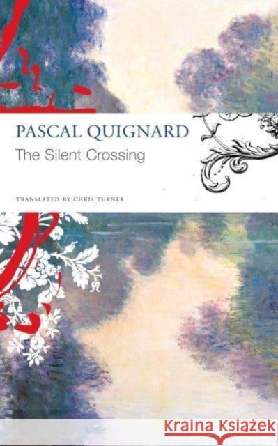 The Silent Crossing Pascal Quignard 9781803093611 Seagull Books London Ltd