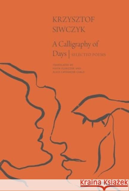 A Calligraphy of Days: Selected Poems Krzysztof Siwczyk Piotr Florczyk Alice-Catherine Carls 9781803094182 Seagull Books
