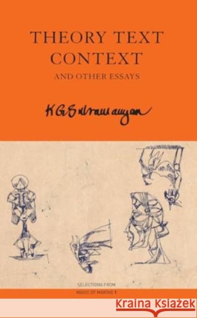 Theory Text Context: and Other Essays K. G. Subramanyan 9781803094588 Seagull Books London Ltd