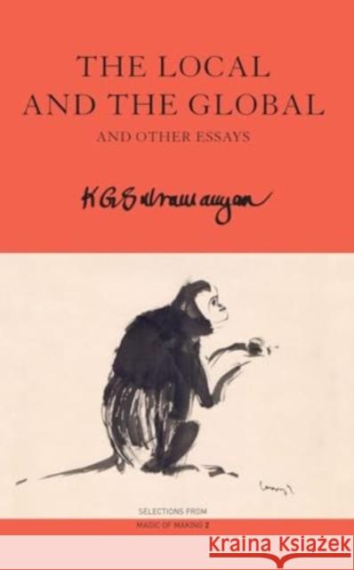 The Local and the Global: and Other Essays K. G. Subramanyan 9781803094595 Seagull Books London Ltd