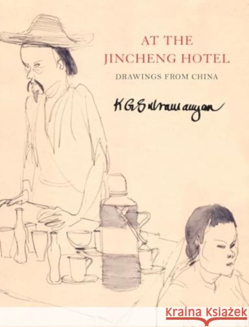 At the Jincheng Hotel: Drawings from China K. G. Subramanyan 9781803094694 Seagull Books London Ltd