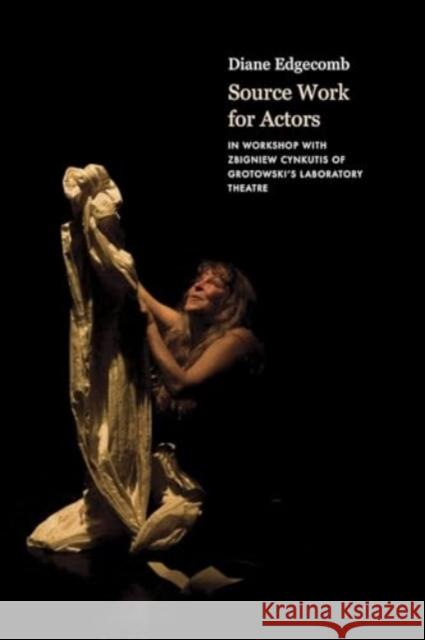 Source Work for Actors Diane Edgecomb 9781803095165 Seagull Books London Ltd