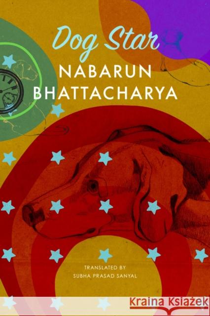 Dog Star Nabarun Bhattacharya 9781803095493 Seagull Books