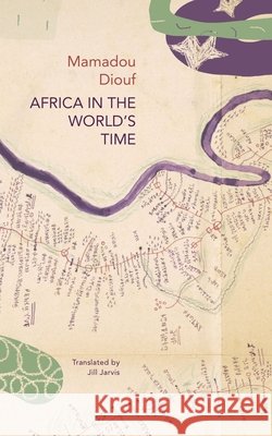 Africa in the World’s Time Mamadou Diouf 9781803095530 Seagull Books