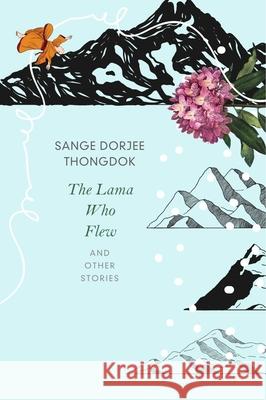 The Lama Who Flew: and Other Tales from My Village Sange Dorjee Thongdok 9781803095776 Seagull Books