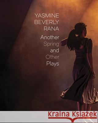 Another Spring: and Other Plays Yasmine Beverly Rana 9781803095790 Seagull Books
