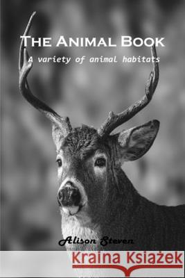 The Animal Book: A variety of animal habitats Alison Steven 9781803100456 Alison Steven
