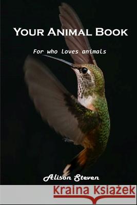 Your Animal Book: For who loves animals Alison Steven 9781803100494 Alison Steven