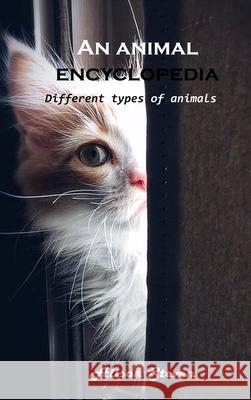 An animal encyclopedia: Different types of animals Alison Steven 9781803100517 Alison Steven