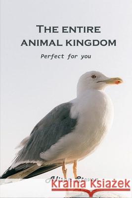 The Entire Animal Kingdom: Perfect for you Alison Steven 9781803100531 Alison Steven