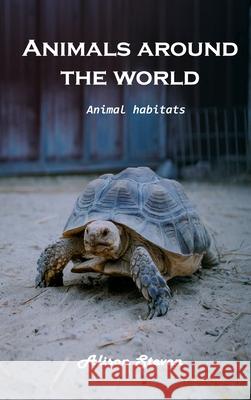 Animals around the World: Animal Habitats Alison Steven 9781803100678 Alison Steven