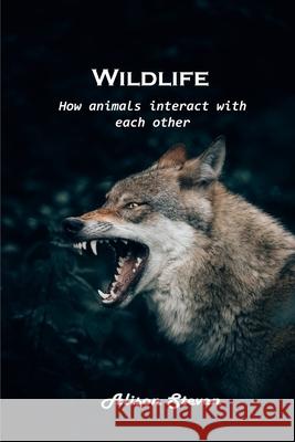 Wildlife: How animals interact with each other Alison Steven 9781803100692 Alison Steven
