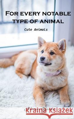 For Every Notable Type of Animal: Cute Animals Alison Steven 9781803100791 Alison Steven