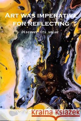 Art was imperative for reflecting: Discover its value Steven Stone 9781803100920 Steven Stone