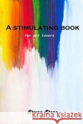A stimulating book: For art lovers Steven Stone 9781803100982 Steven Stone