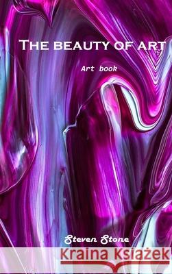 The beauty of art: Art Book Steven Stone 9781803101002 Steven Stone